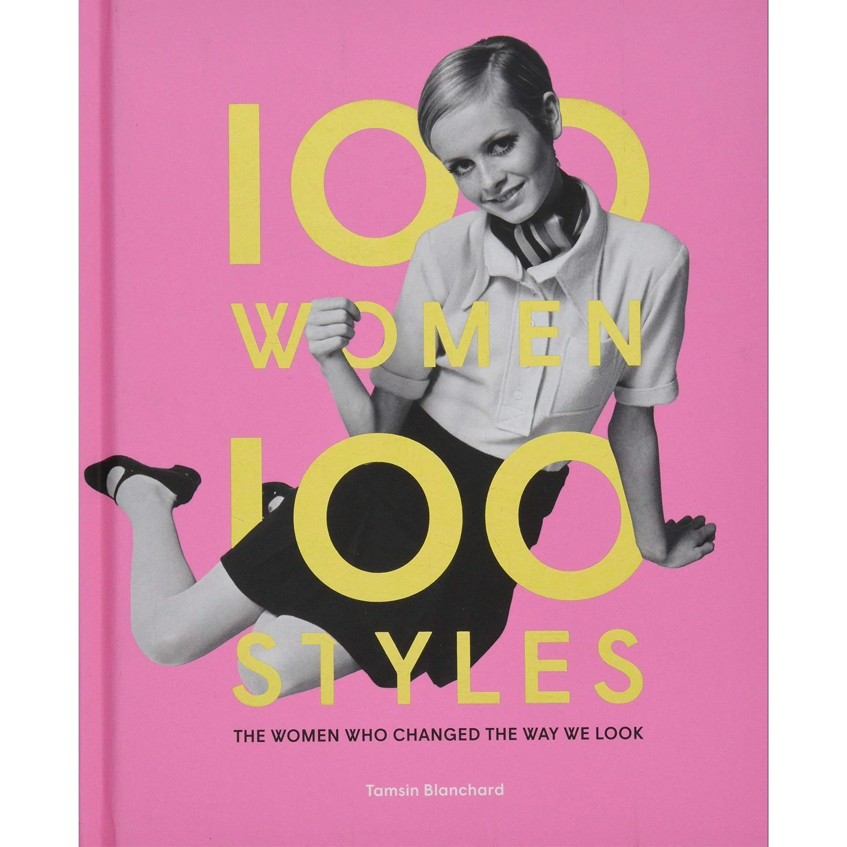 Chronicle Books: 100 Women - 100 Styles The Women Who Changed the Way We Look, Hardback